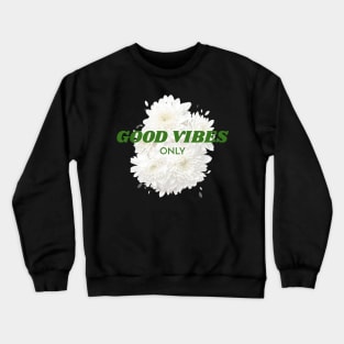 White Roses Good Vibes Only Crewneck Sweatshirt